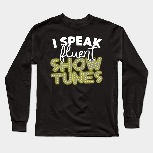 I Speak Fluent Show Tunes Long Sleeve T-Shirt by thingsandthings